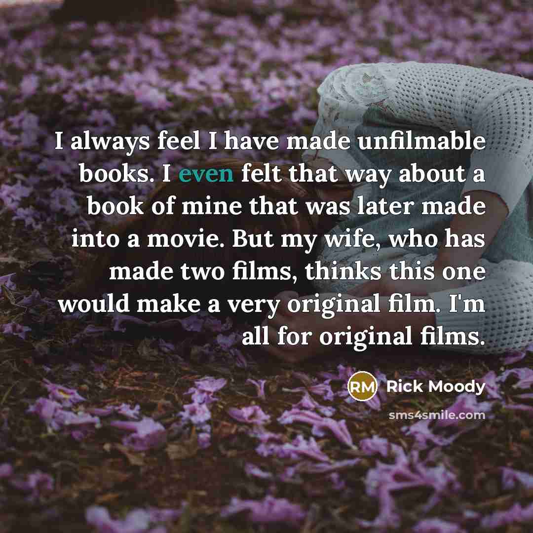 “I always feel I have made unfilmable books. I even…” quote by Rick Moody
