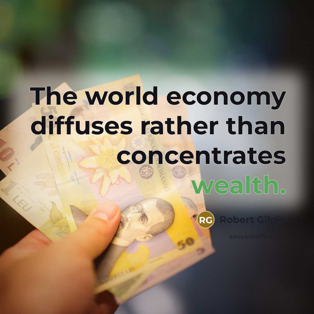 “The world economy diffuses rather than concentrates wealth.…” quote by Robert Gilpin