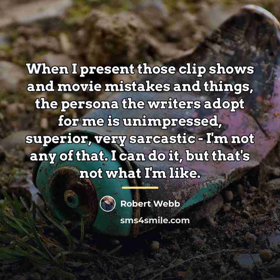 “When I present those clip shows and movie mistakes and…” quote by Robert Webb
