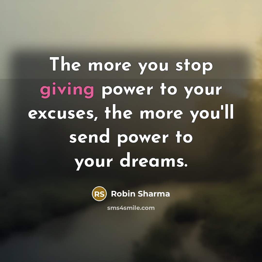 “The more you stop giving power to your excuses, the…” quote by Robin Sharma