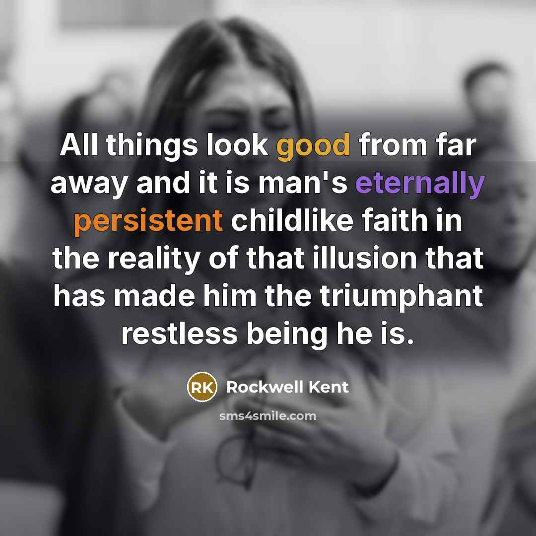 “All things look good from far away and it is…” quote by Rockwell Kent