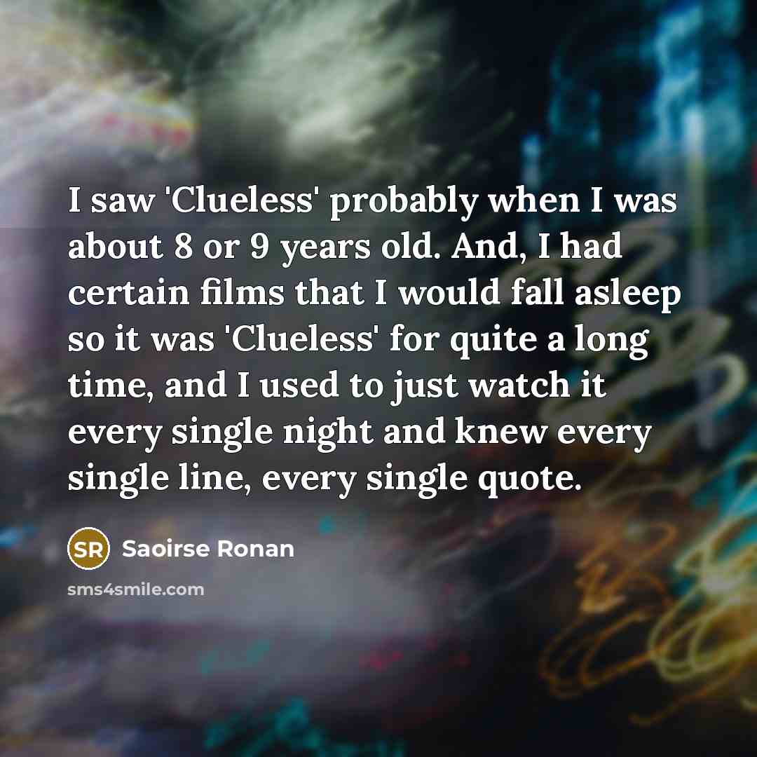 “I saw 'Clueless' probably when I was about 8 or…” quote by Saoirse Ronan