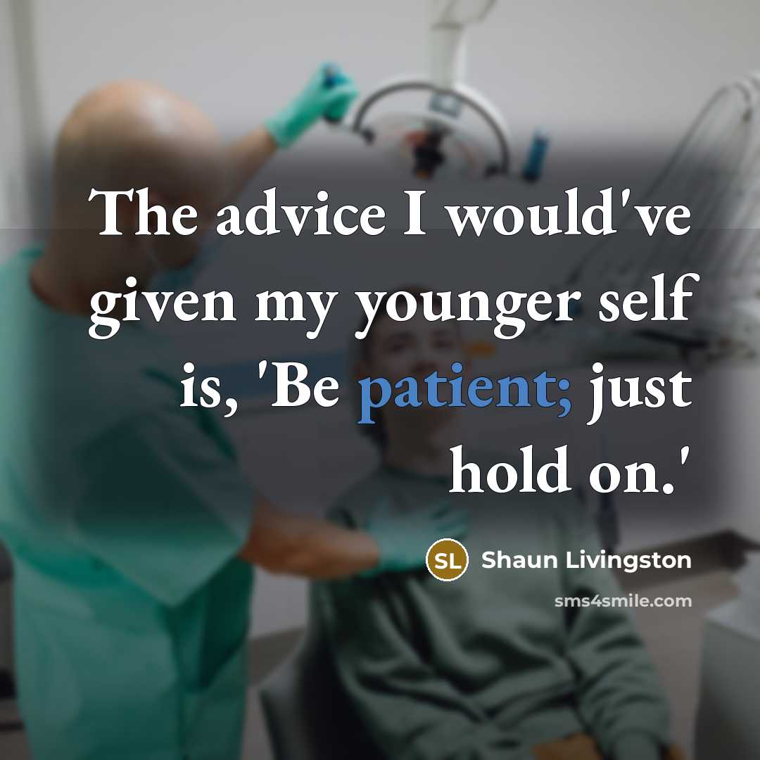 “The advice I would've given my younger self is, 'Be…” quote by Shaun Livingston
