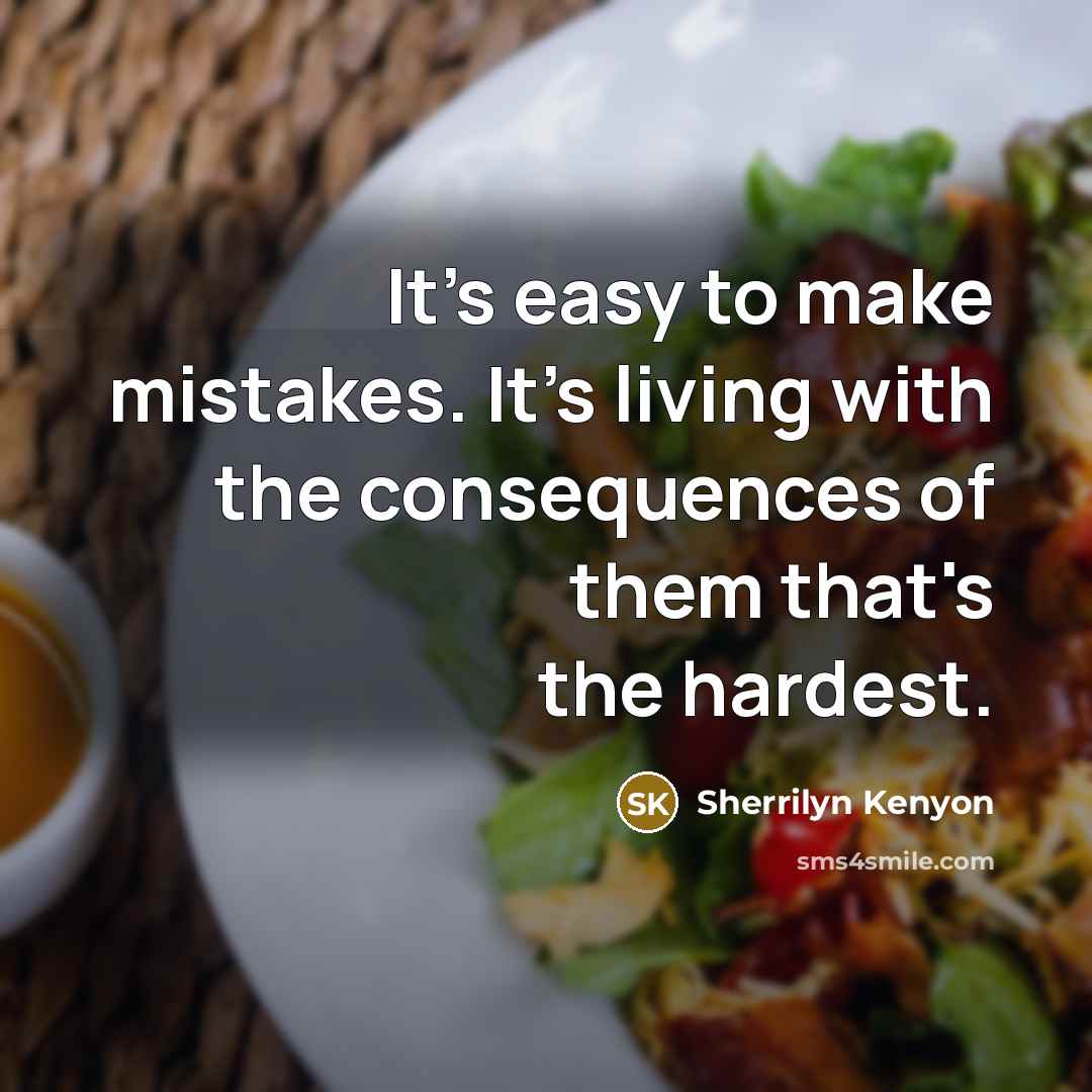 “It's easy to make mistakes. It's living with the consequences…” quote by Sherrilyn Kenyon