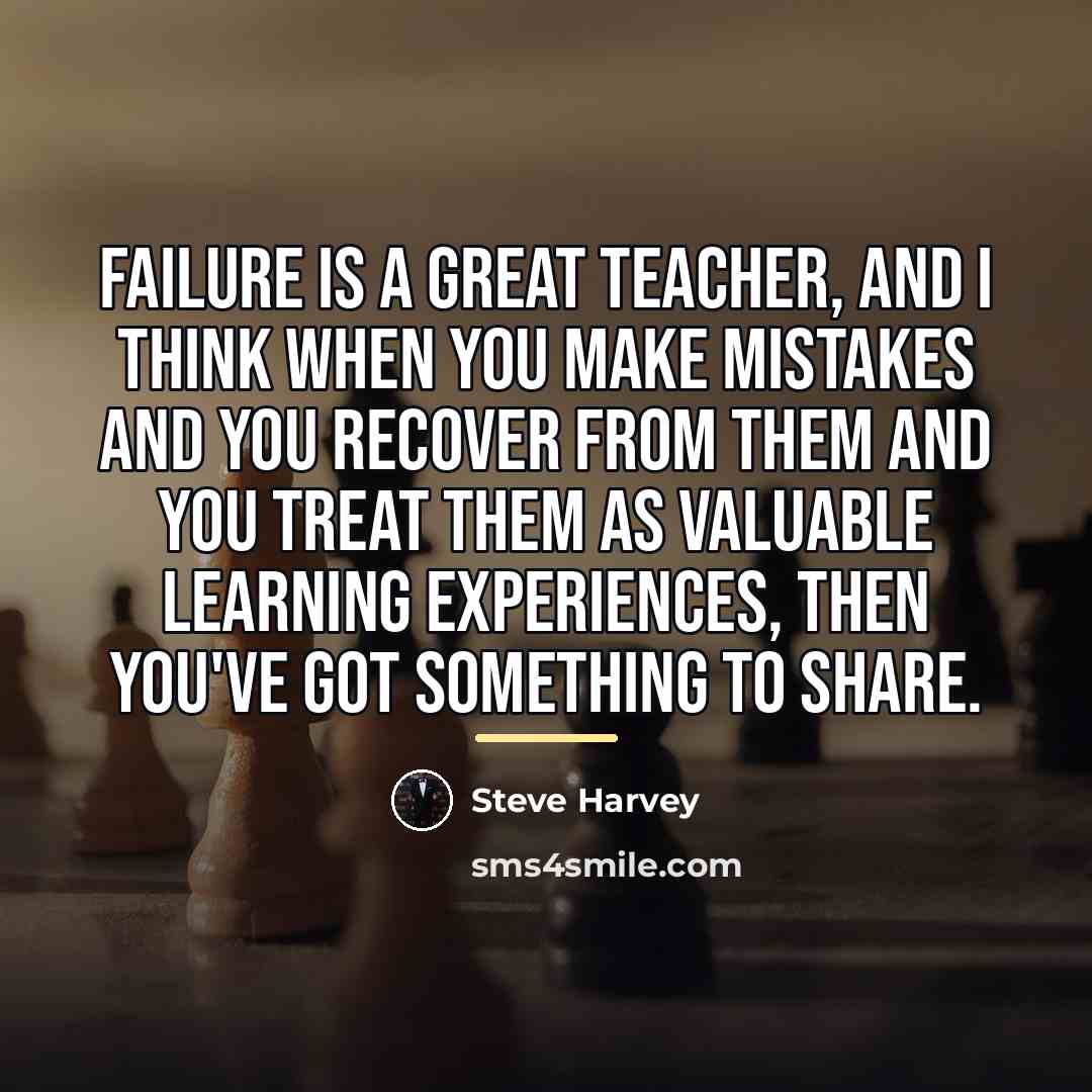 “Failure is a great teacher, and I think when you…” quote by Steve Harvey