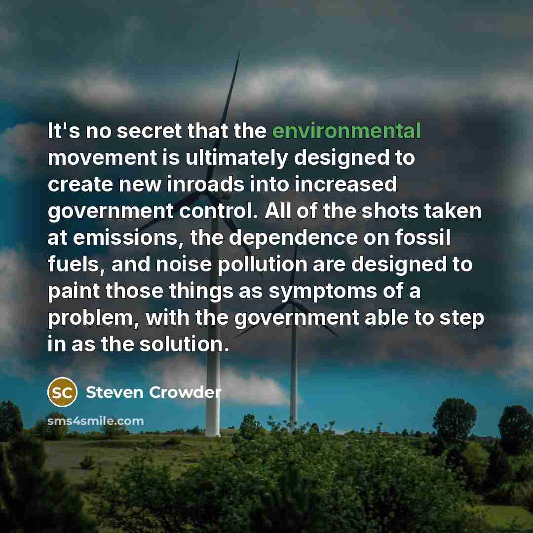 “It's no secret that the environmental movement is ultimately designed…” quote by Steven Crowder