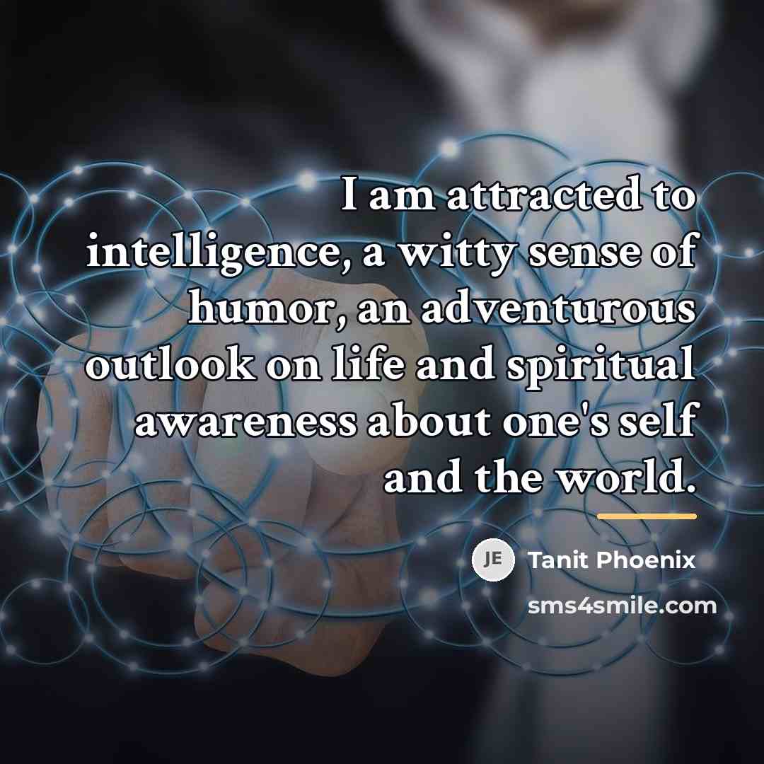 “I am attracted to intelligence, a witty sense of humor,…” quote by Tanit Phoenix