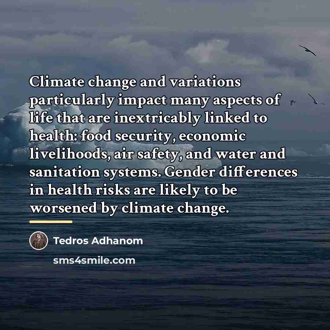 “Climate change and variations particularly impact many aspects of life…” quote by Tedros Adhanom