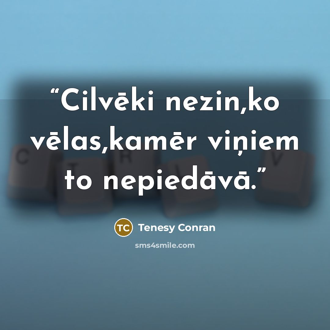 “Cilvēki nezin,ko vēlas,kamēr viņiem to nepiedāvā.” quote by Tenesy Conran