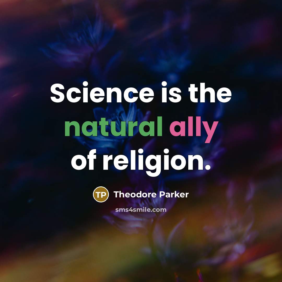 “Science is the natural ally of religion.…” quote by Theodore Parker