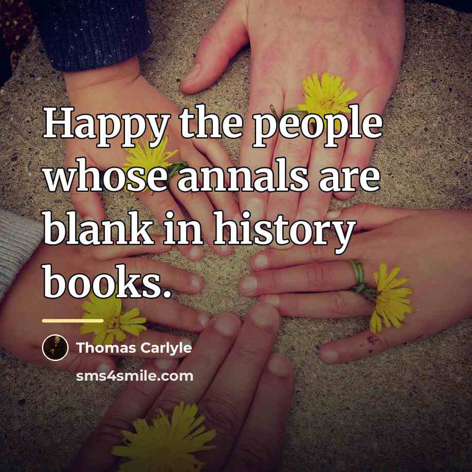 “Happy the people whose annals are blank in history books.…” quote by Thomas Carlyle