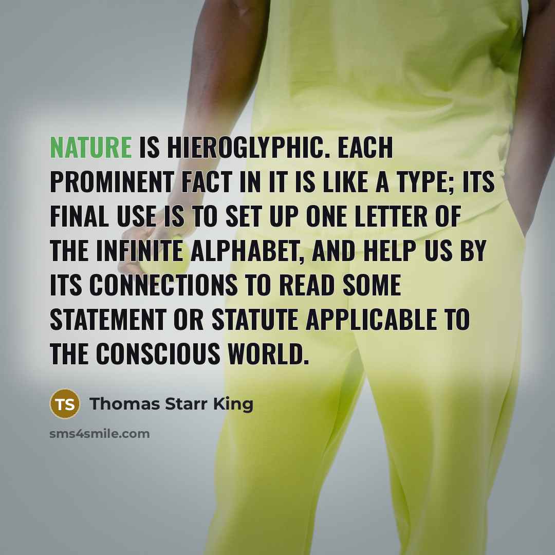 “Nature is hieroglyphic. Each prominent fact in it is like…” quote by Thomas Starr King