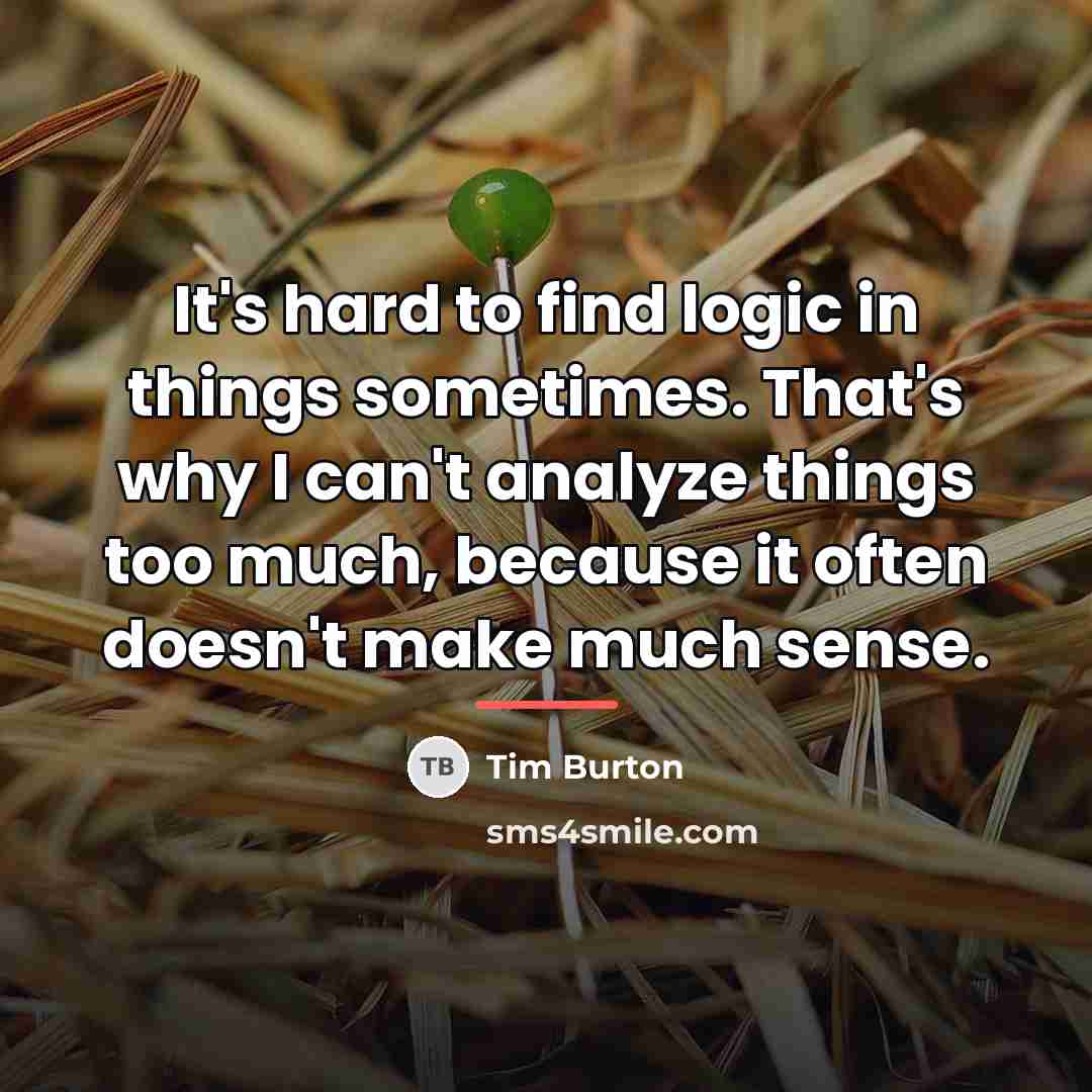 “It's hard to find logic in things sometimes. That's why…” quote by Tim Burton