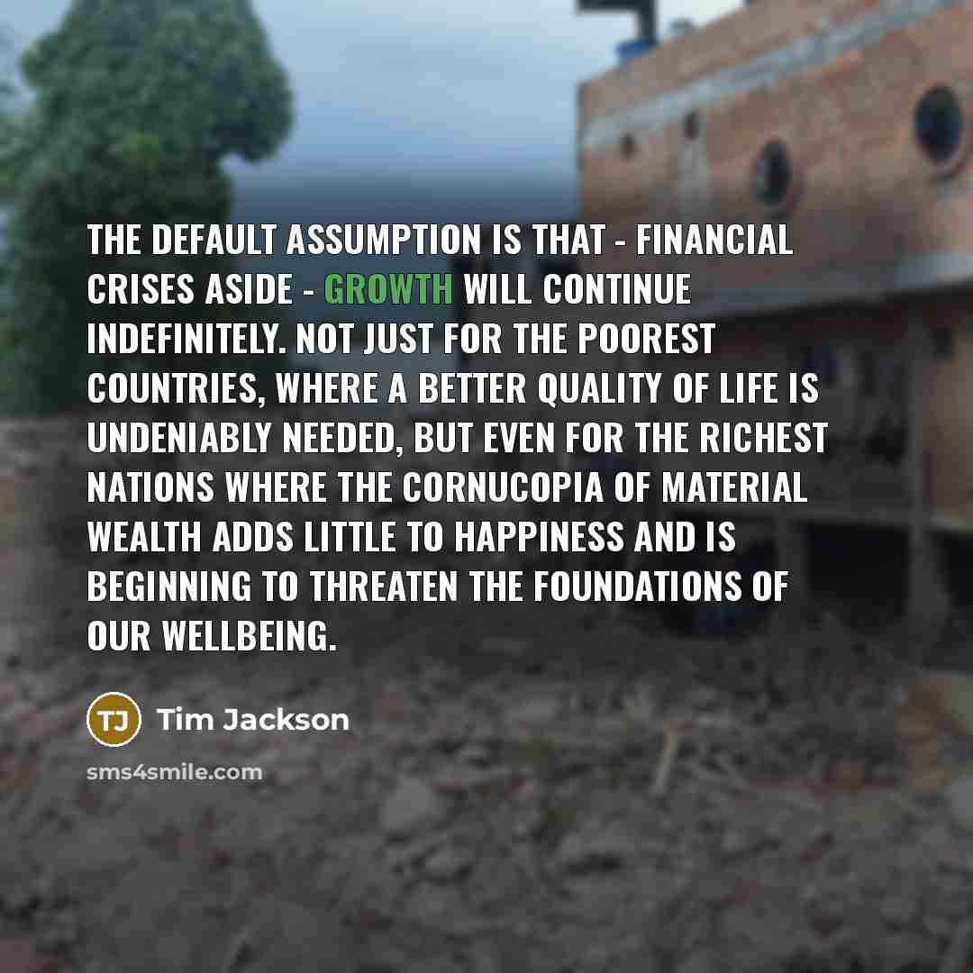 “The default assumption is that - financial crises aside -…” quote by Tim Jackson