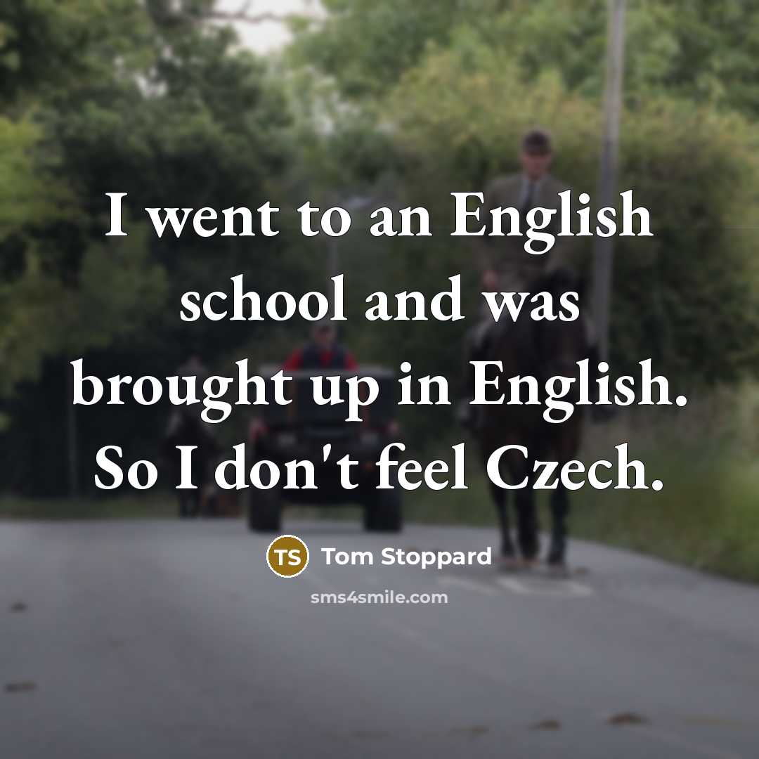 “I went to an English school and was brought up…” quote by Tom Stoppard