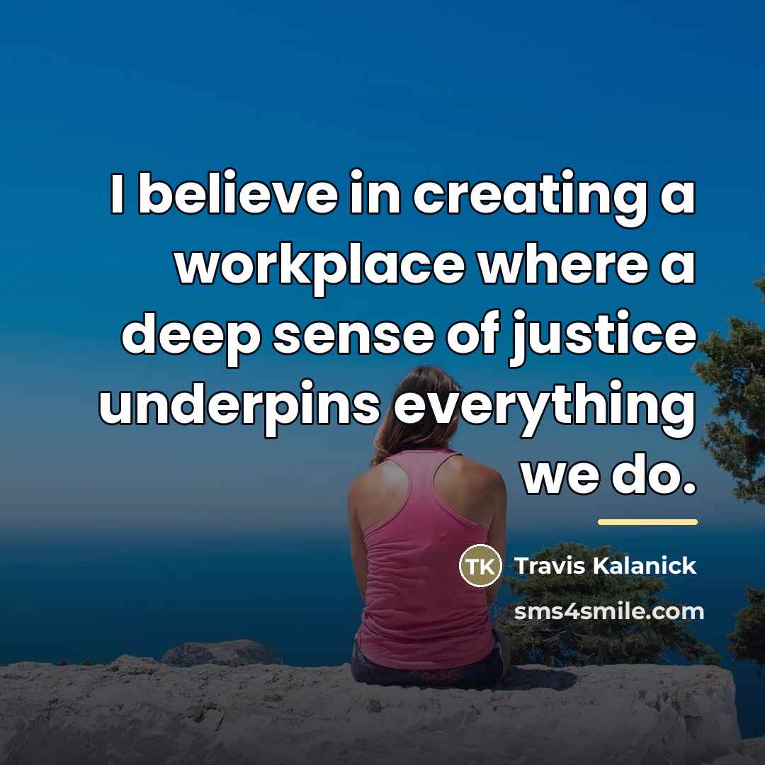 “I believe in creating a workplace where a deep sense…” quote by Travis Kalanick