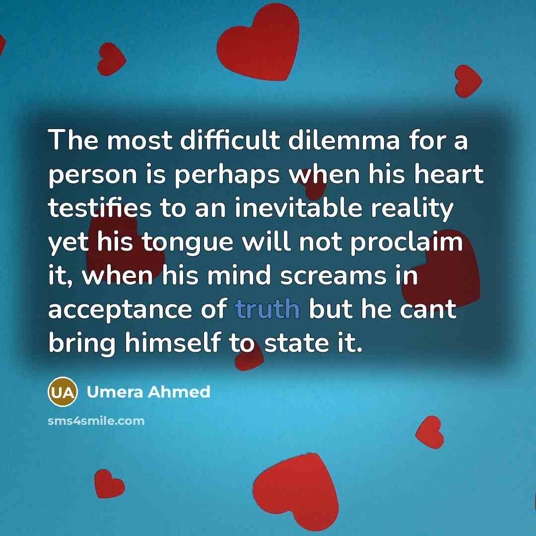 “The most difficult dilemma for a person is perhaps when…” quote by Umera Ahmed