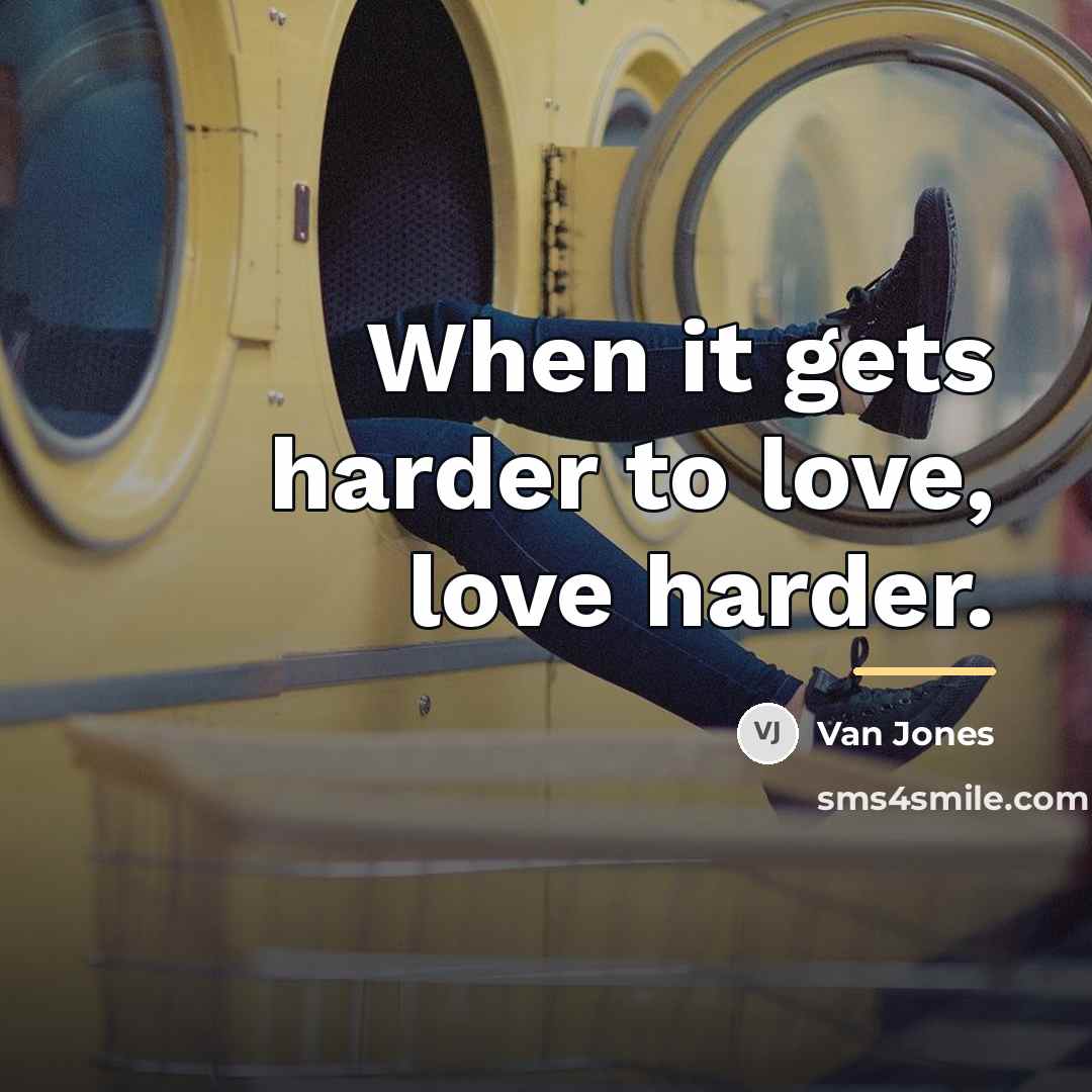 “When it gets harder to love, love harder.…” quote by Van Jones