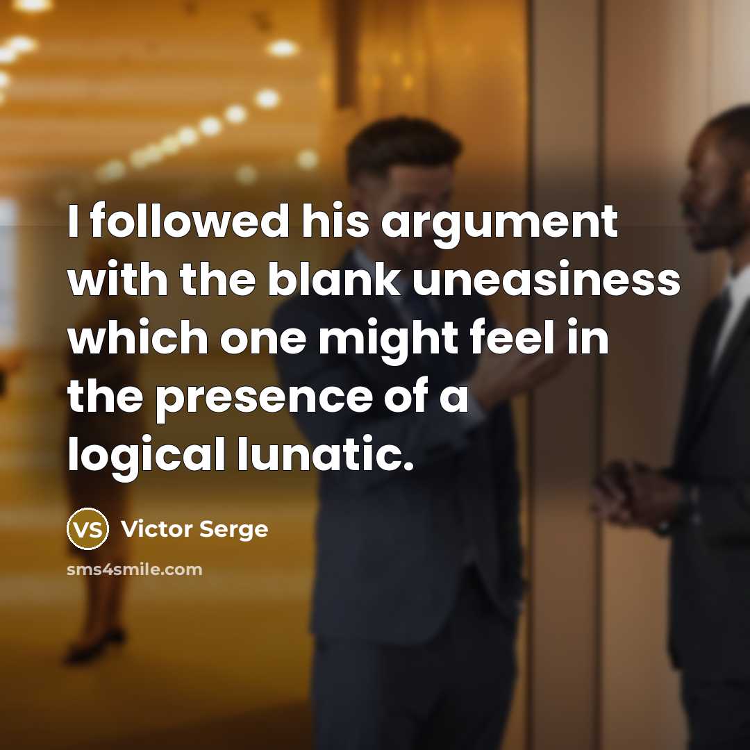 “I followed his argument with the blank uneasiness which one…” quote by Victor Serge