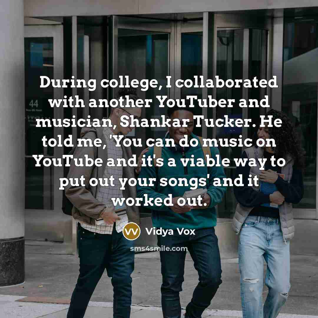 “During college, I collaborated with another YouTuber and musician, Shankar…” quote by Vidya Vox