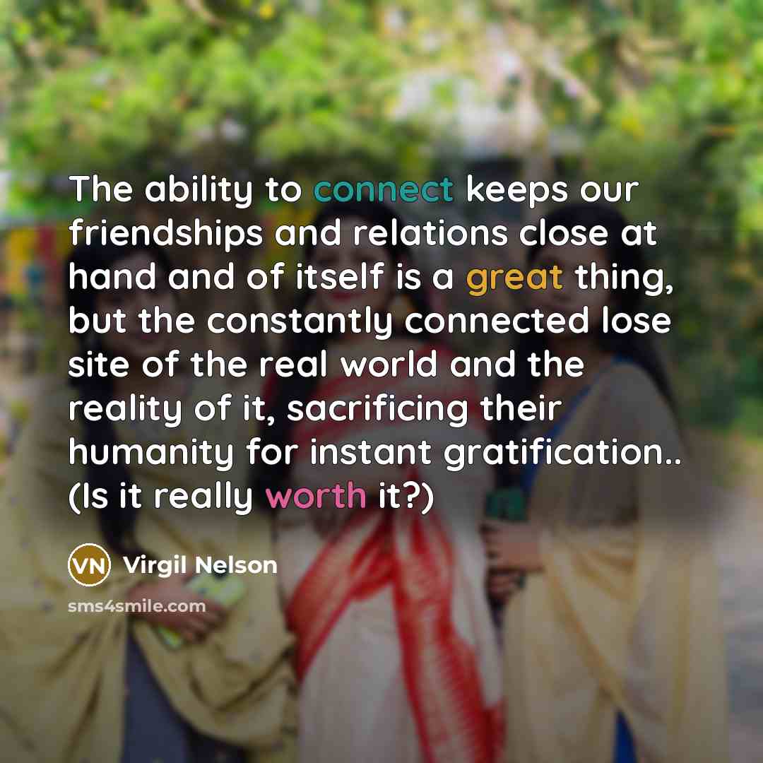 “The ability to connect keeps our friendships and relations close…” quote by Virgil Nelson