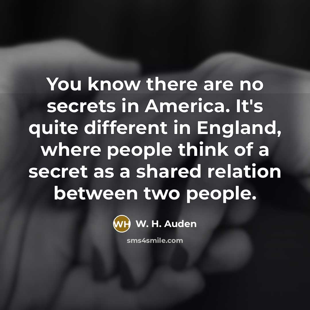 “You know there are no secrets in America. It's quite…” quote by W. H. Auden