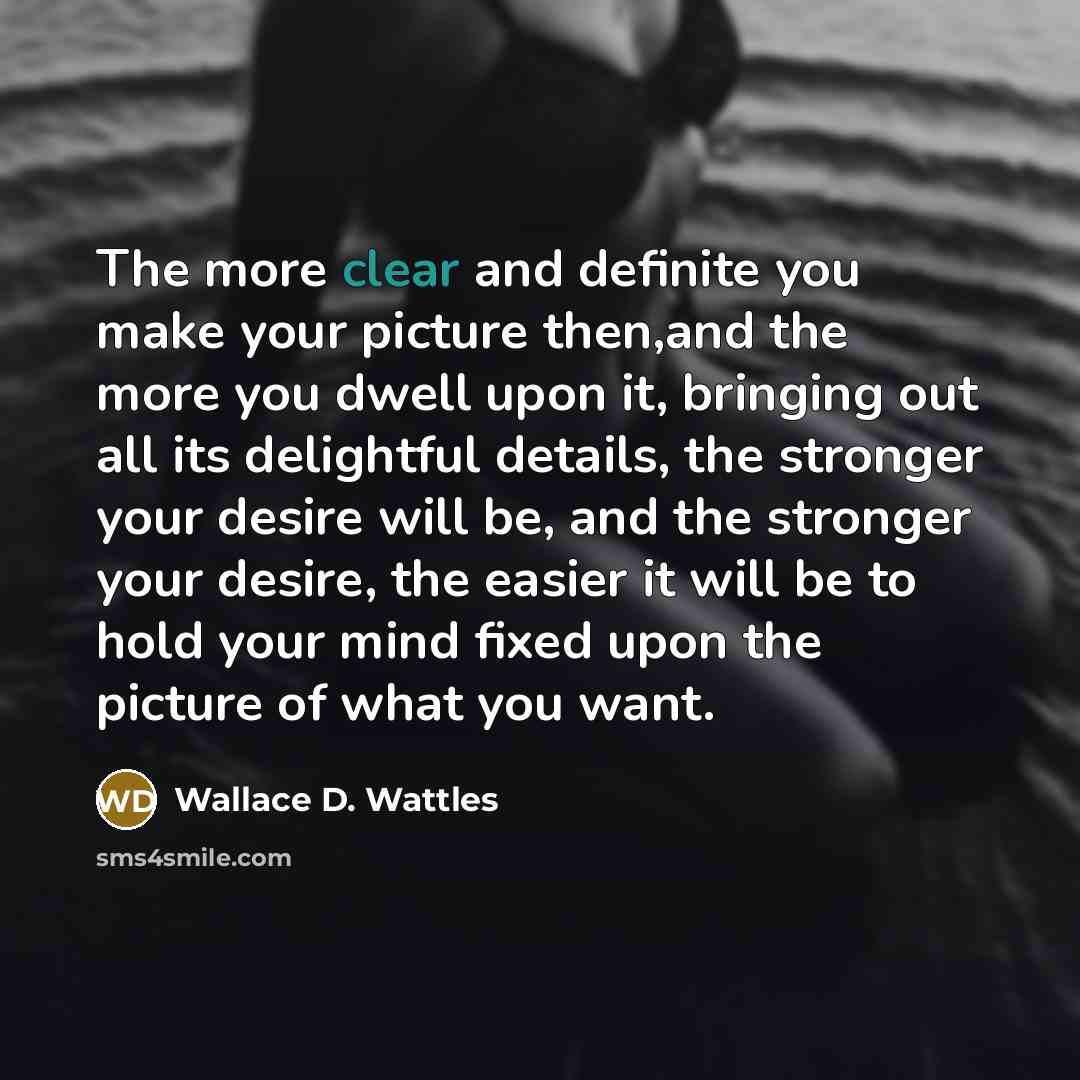 “The more clear and definite you make your picture then,and…” quote by Wallace D. Wattles