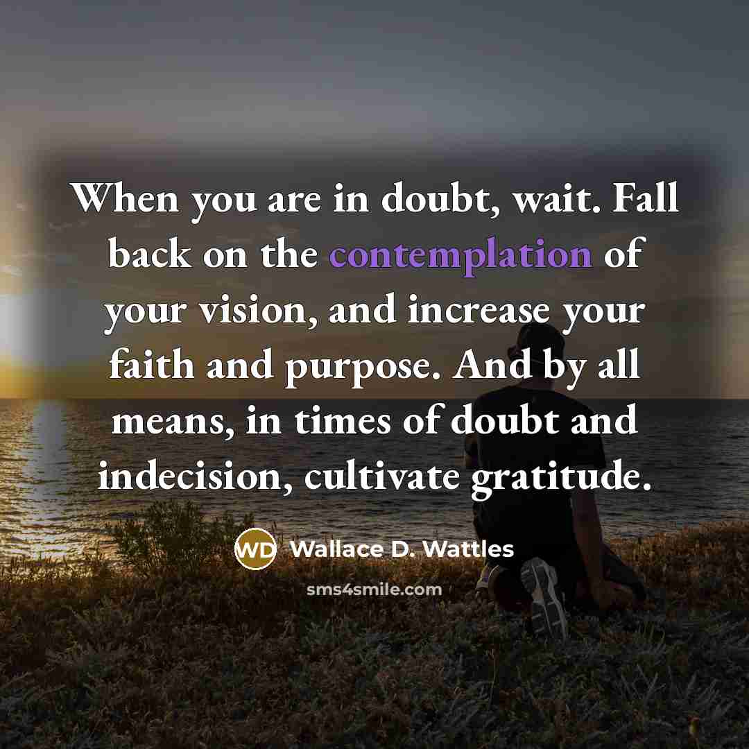 “When you are in doubt, wait. Fall back on the…” quote by Wallace D. Wattles