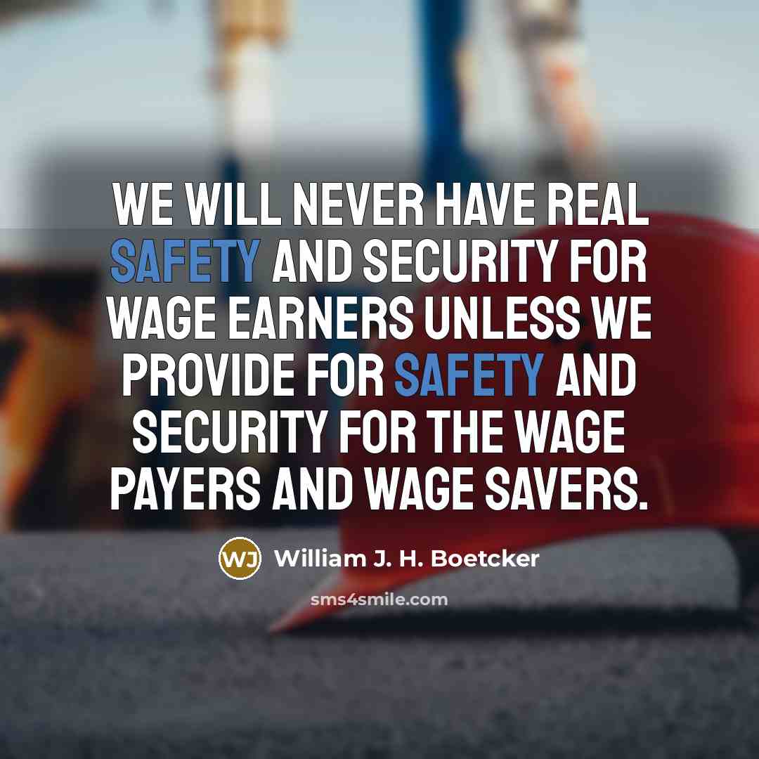 “We will never have real safety and security for wage…” quote by William J. H. Boetcker