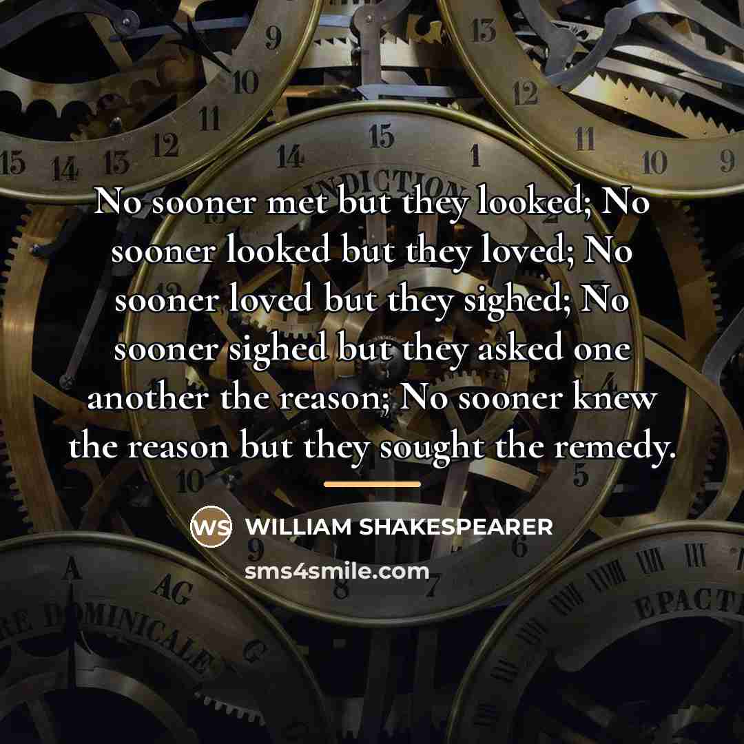 “No sooner met but they looked; No sooner looked but…” quote by Anonymous