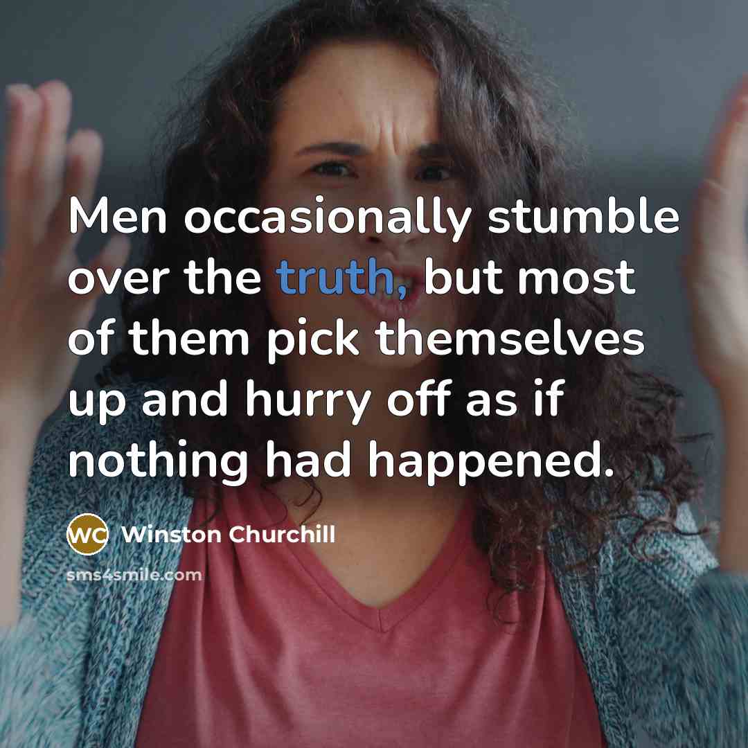 “Men occasionally stumble over the truth, but most of them…” quote by Winston Churchill