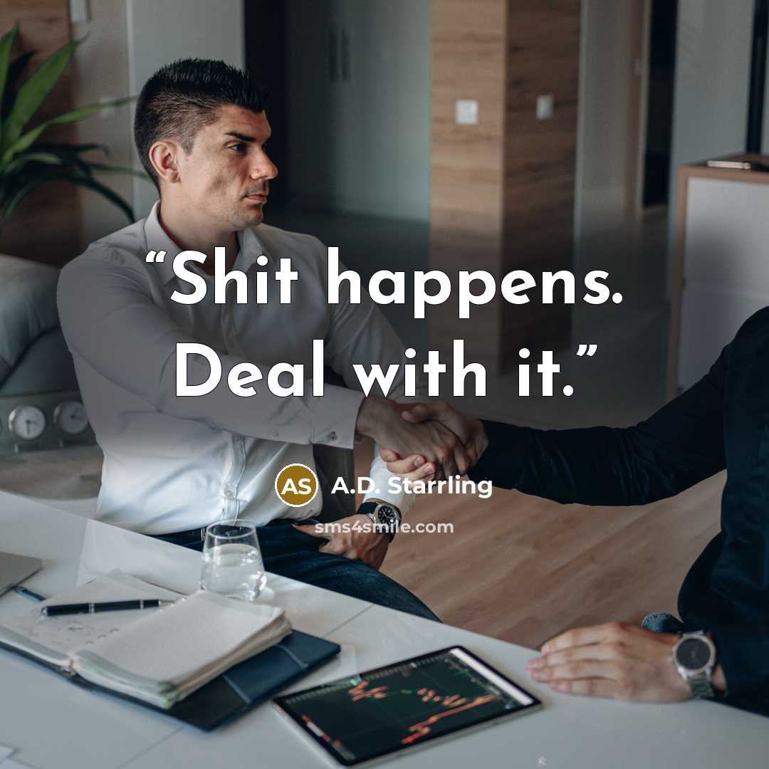 “Shit happens. Deal with it.” quote by A.D. Starrling