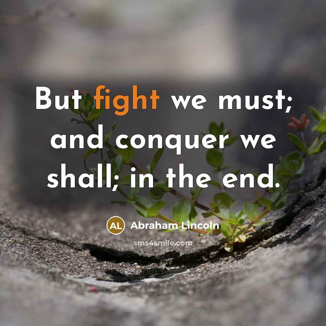 “But fight we must; and conquer we shall; in the…” quote by Abraham Lincoln