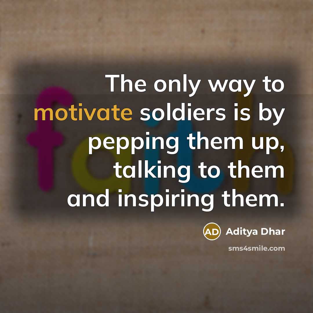 “The only way to motivate soldiers is by pepping them…” quote by Aditya Dhar