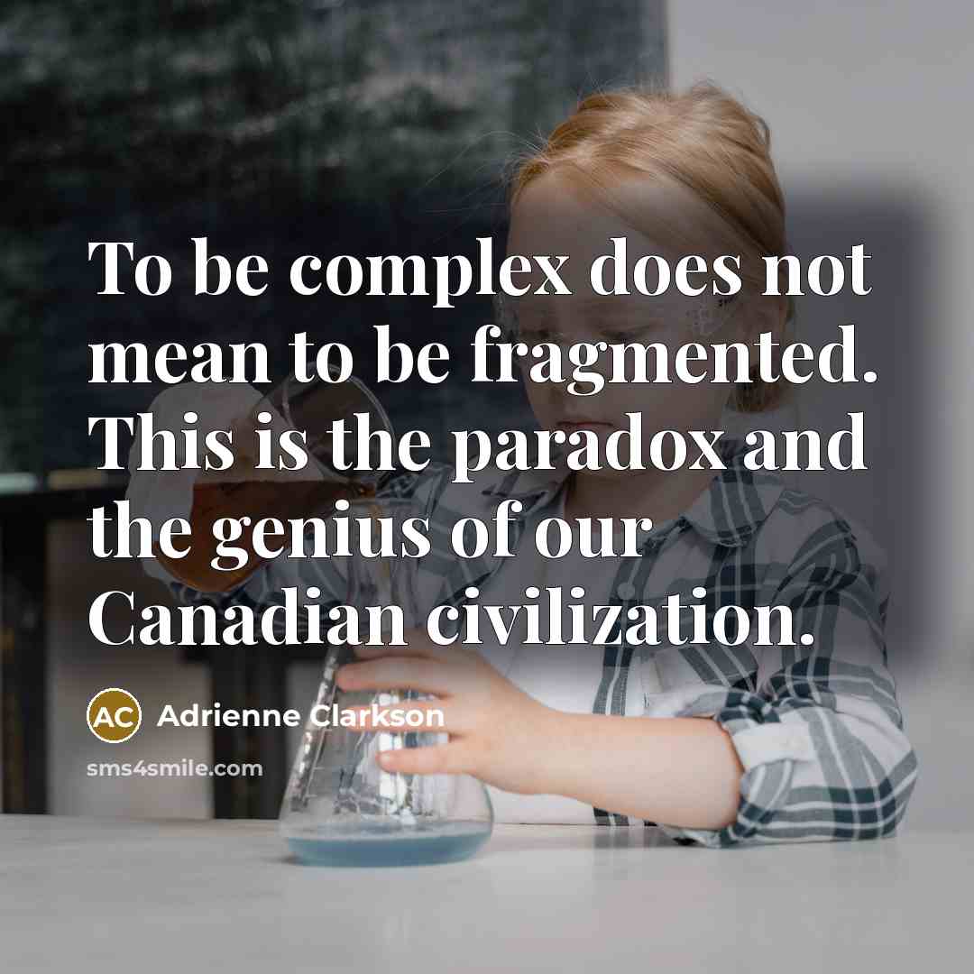 “To be complex does not mean to be fragmented. This…” quote by Adrienne Clarkson