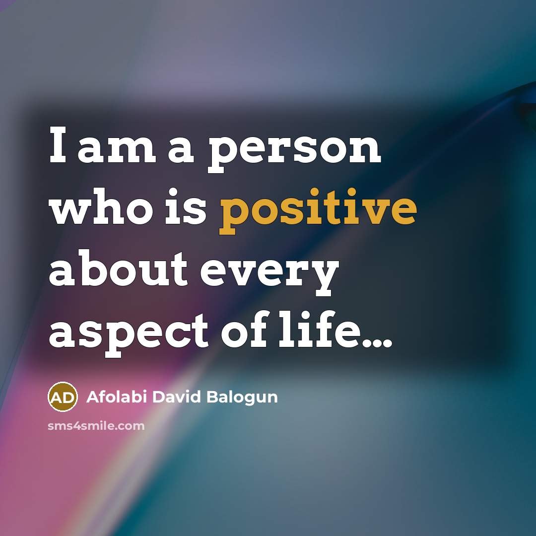 “I am a person who is positive about every aspect of life…” quote by Afolabi David Balogun