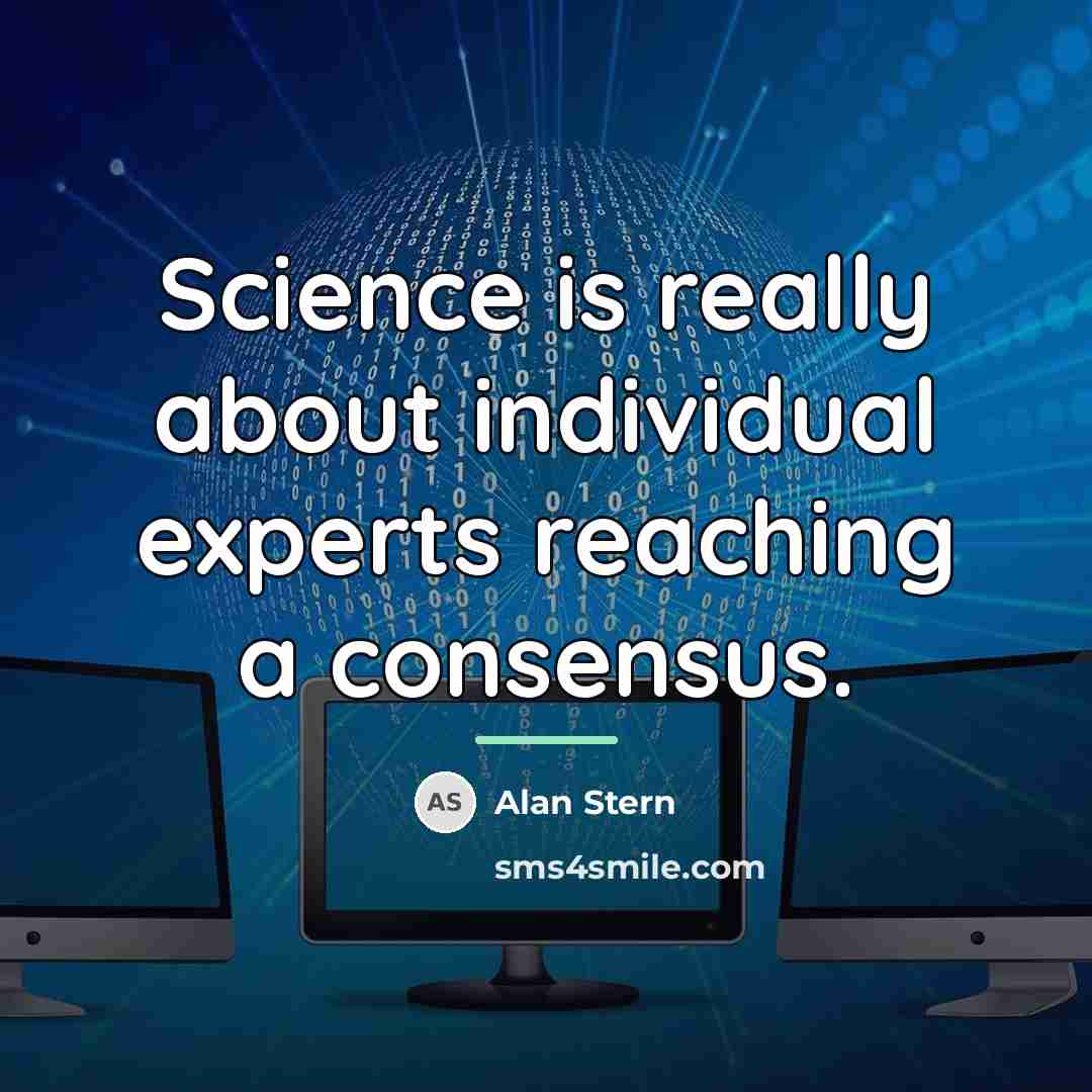 “Science is really about individual experts reaching a consensus.…” quote by Alan Stern