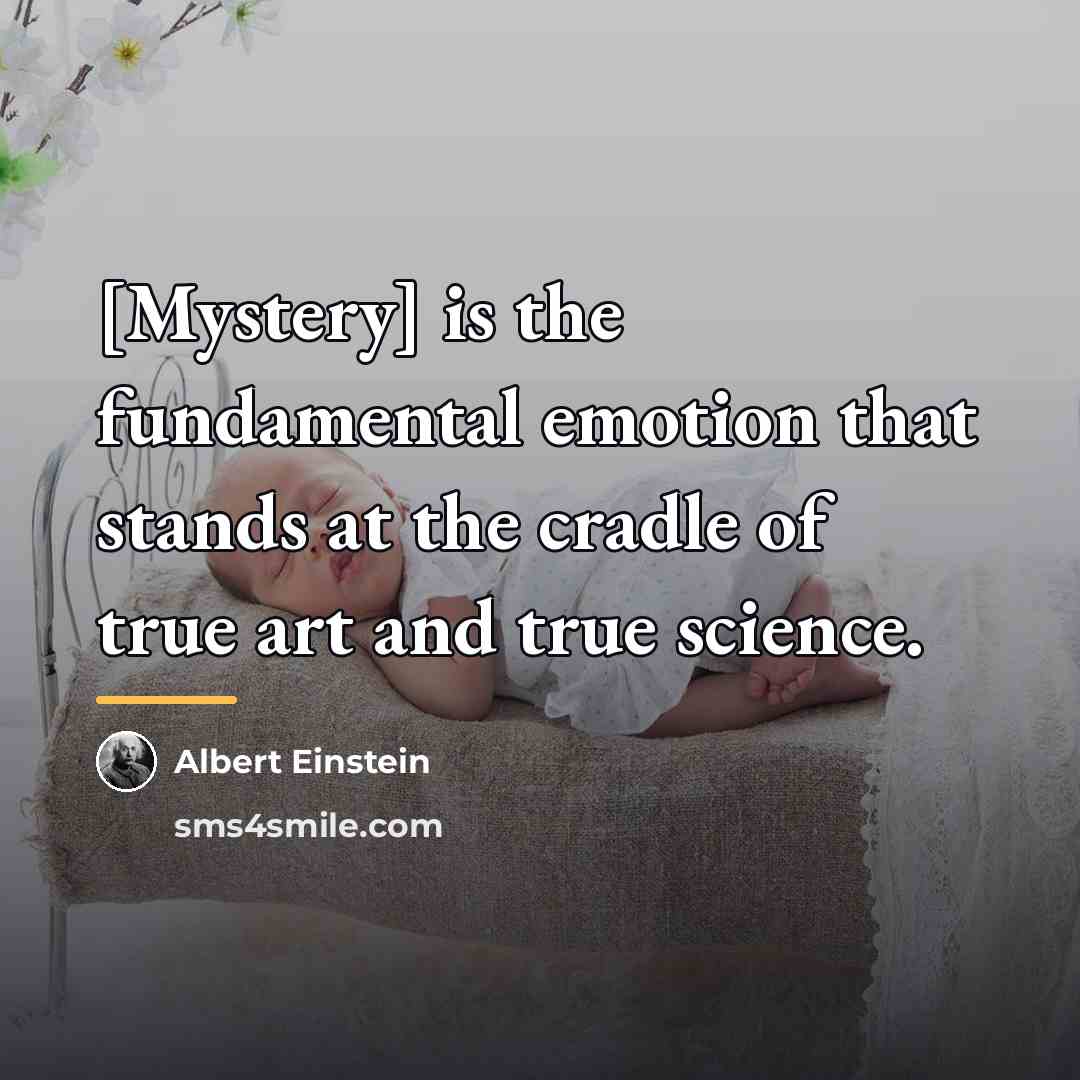 “[Mystery] is the fundamental emotion that stands at the cradle…” quote by Albert Einstein