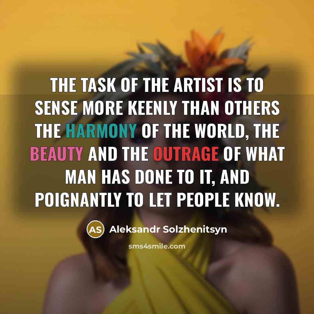 “The task of the artist is to sense more keenly…” quote by Aleksandr Solzhenitsyn