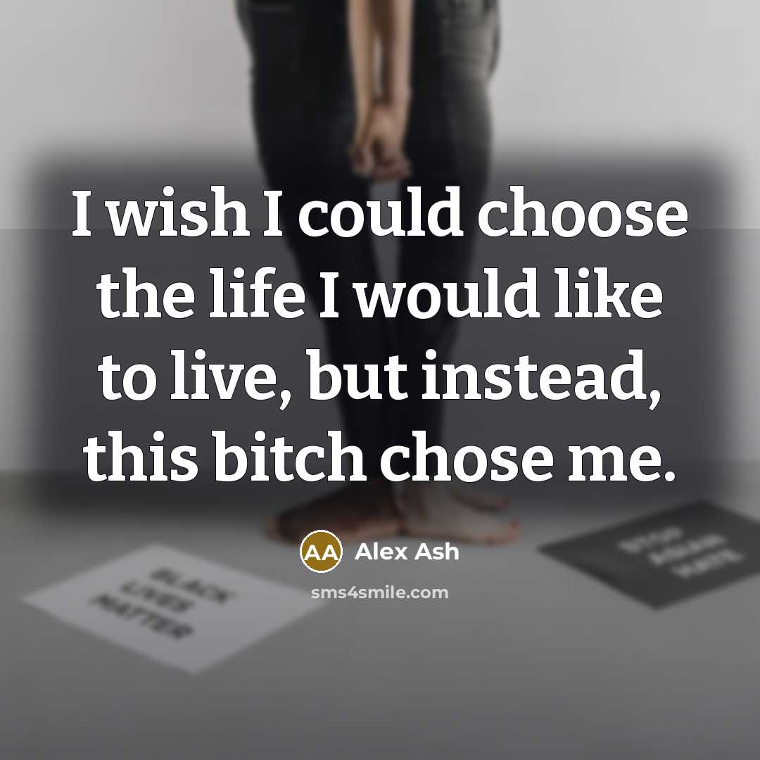 “I wish I could choose the life I would like…” quote by Alex Ash