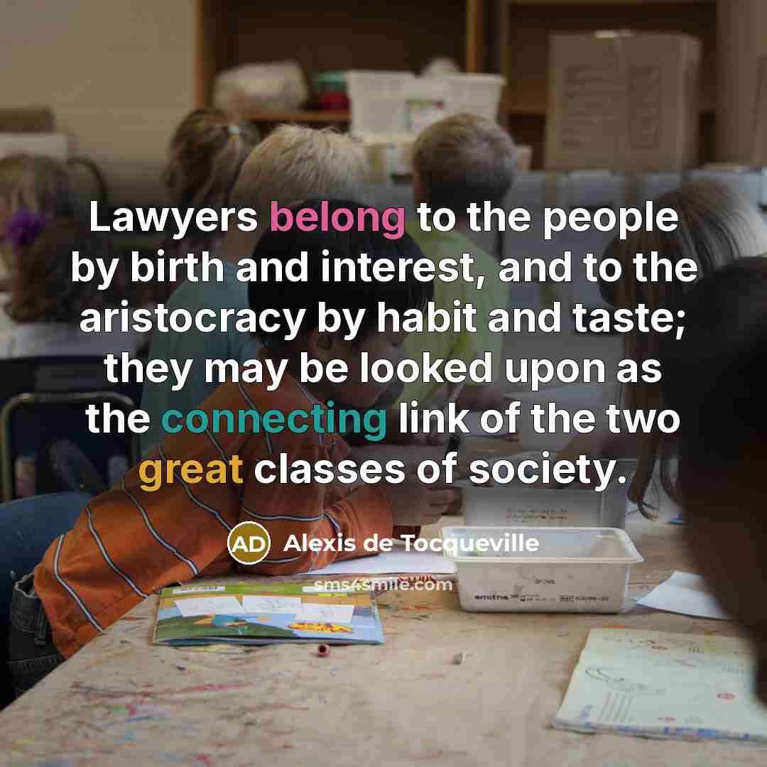 “Lawyers belong to the people by birth and interest, and…” quote by Alexis de Tocqueville