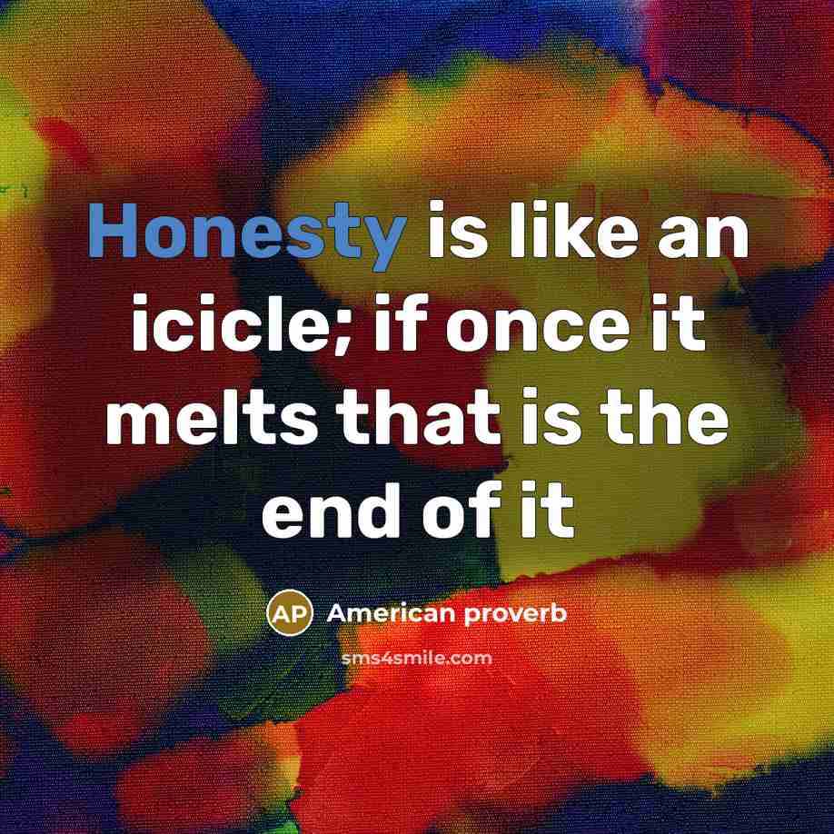 “Honesty is like an icicle; if once it melts that…” quote by American Proverb