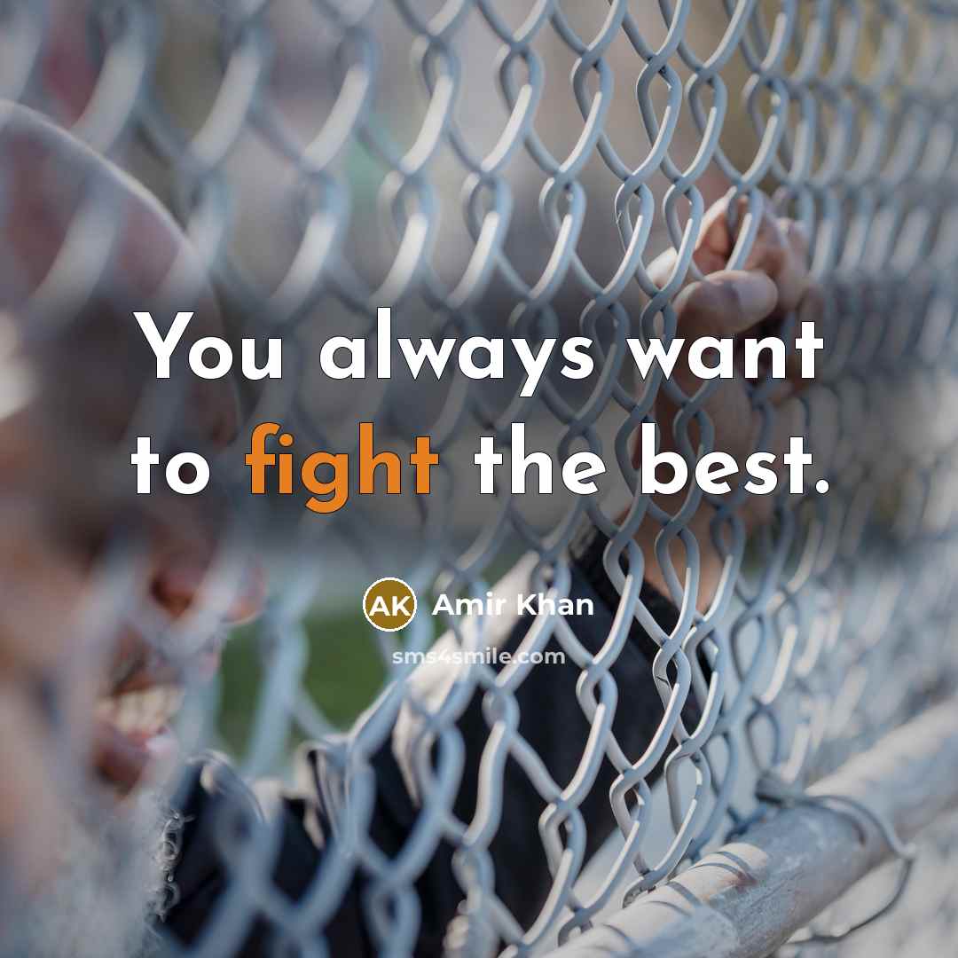 “You always want to fight the best.…” quote by Amir Khan