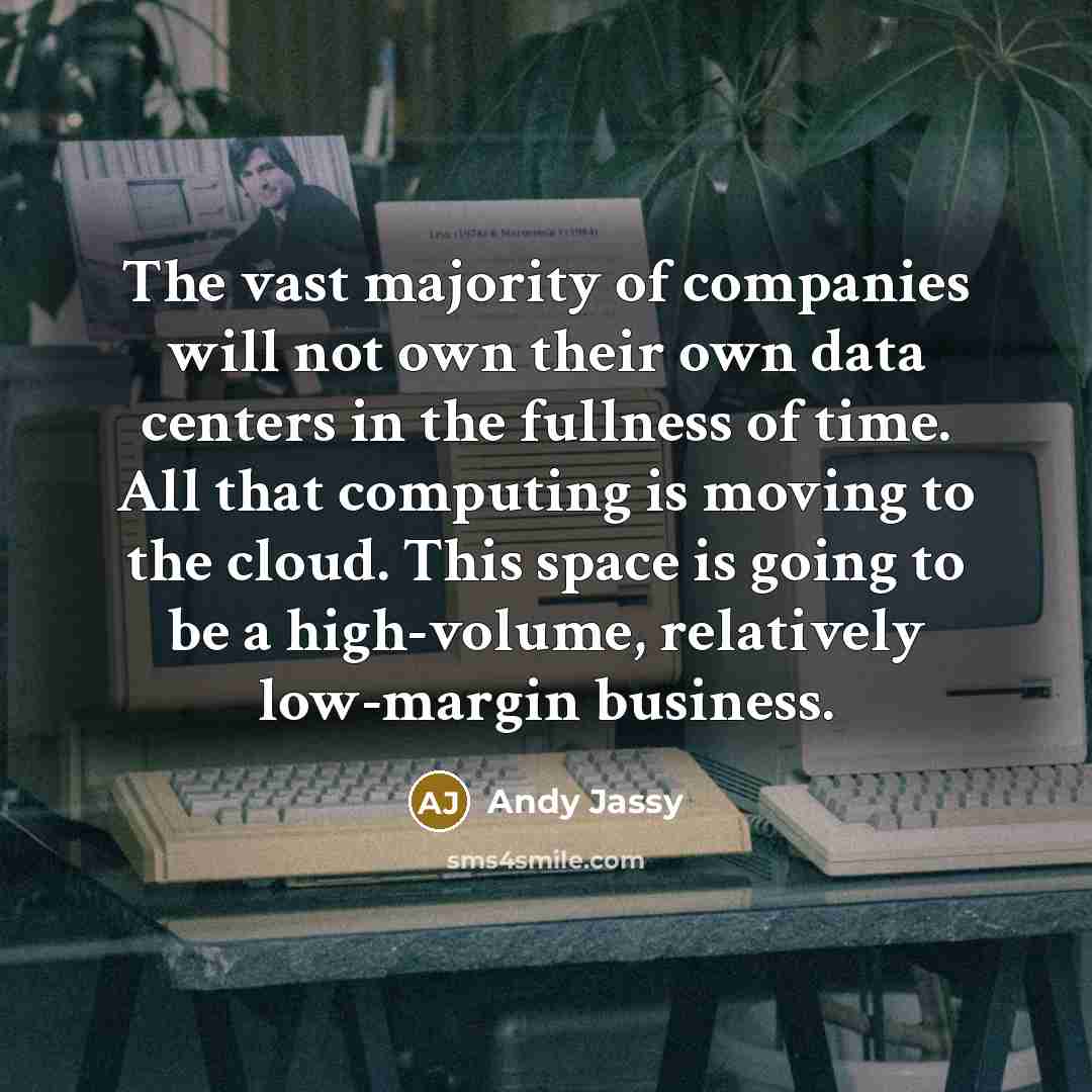 “The vast majority of companies will not own their own…” quote by Andy Jassy