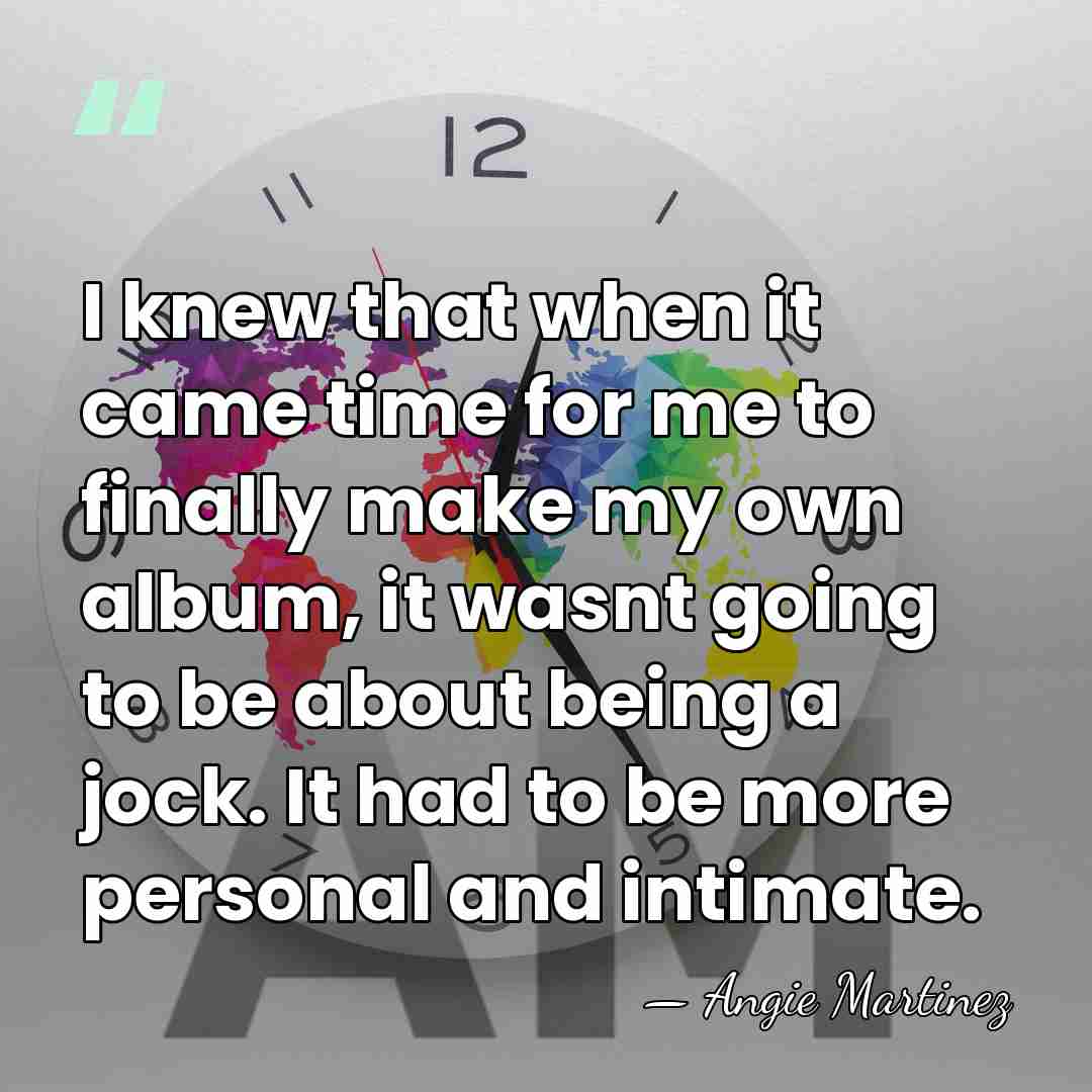 I knew that when it came time for me to finally make&hellip; - Angie Martinez