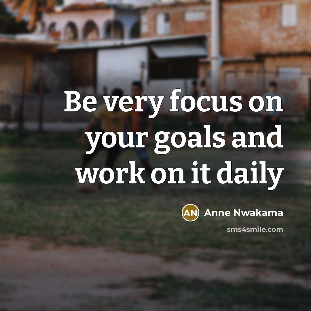 “Be very focus on your goals and work on it…” quote by Anne Nwakama