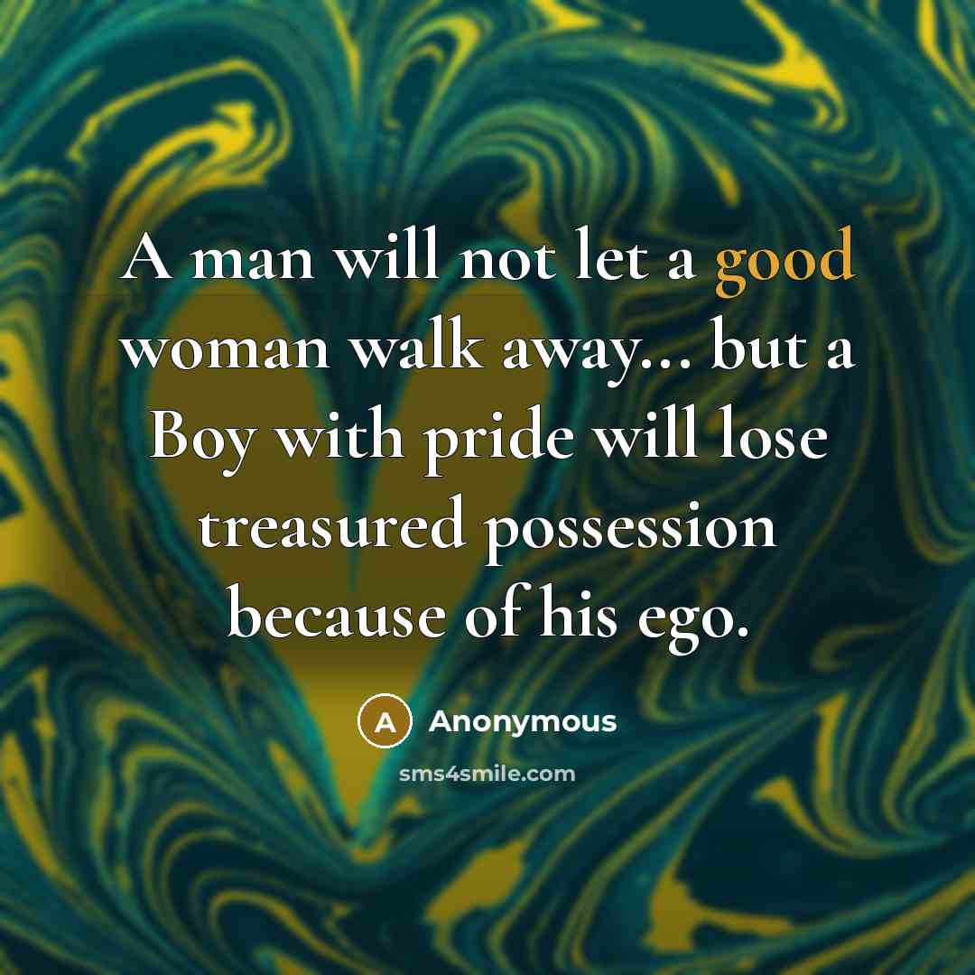 “A man will not let a good woman walk away...…” quote by Anonymous