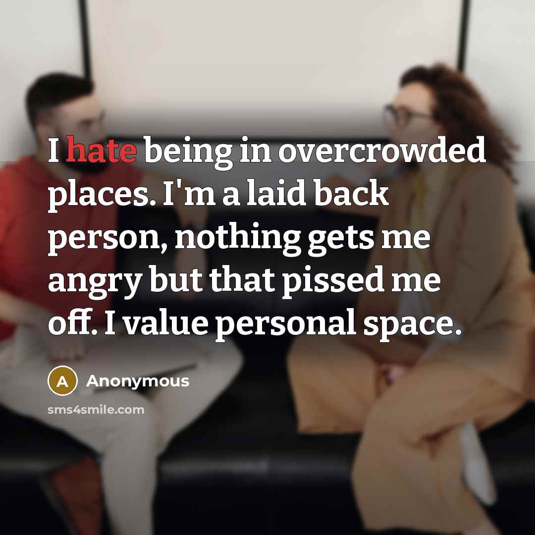 “I hate being in overcrowded places. I'm a laid back…” quote by Anonymous