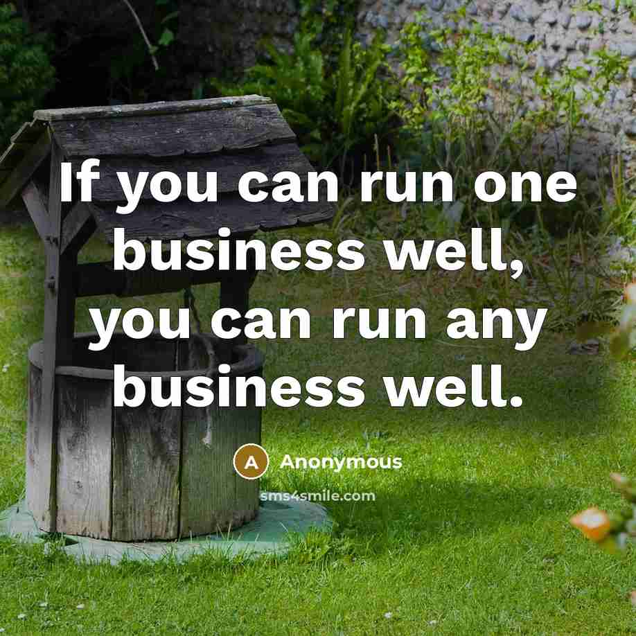 “If you can run one business well, you can run…” quote by Anonymous