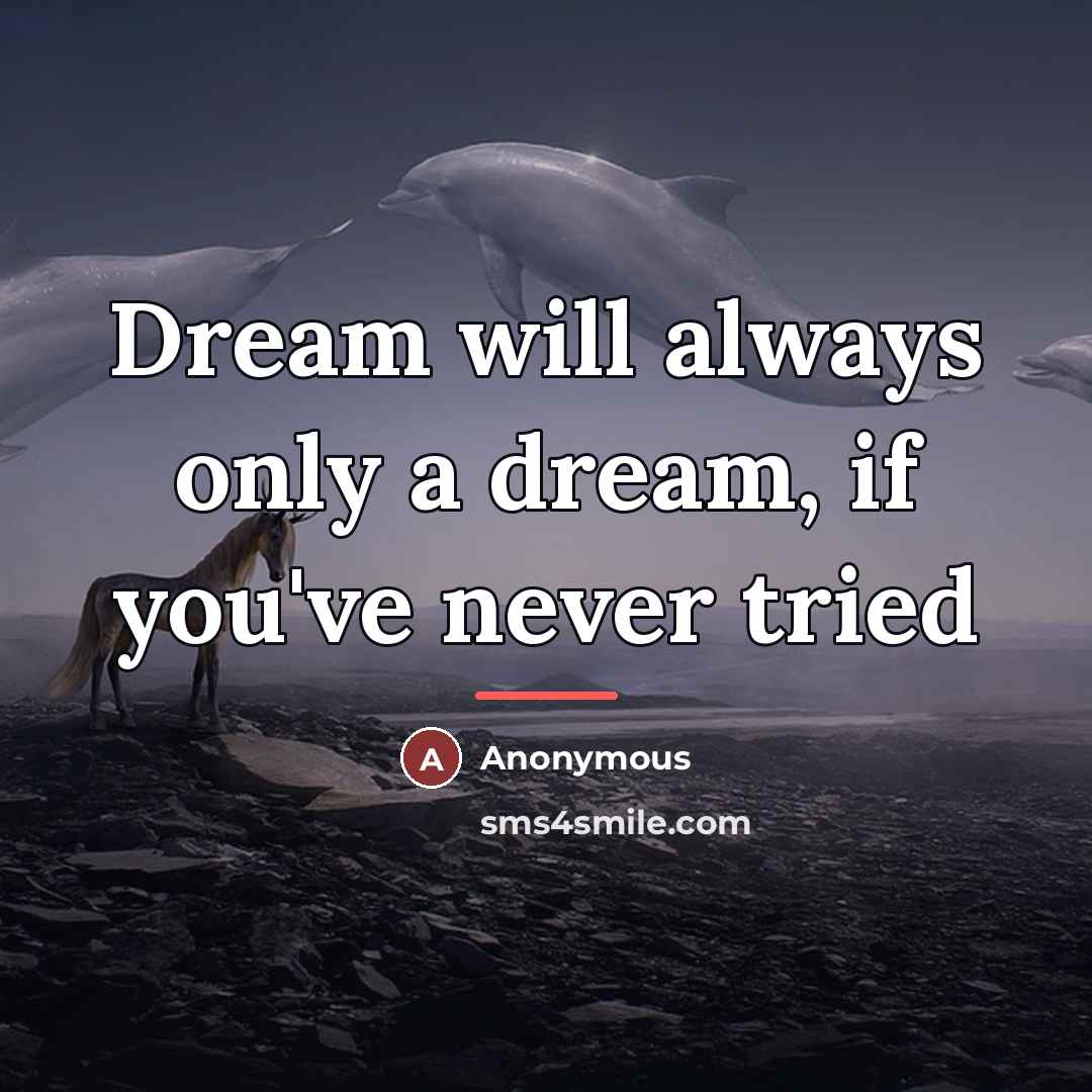 “Dream will always only a dream, if you've never tried…” quote by Anonymous